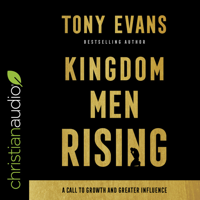 Tony Evans - Kingdom Men Rising: A Call to Growth and Greater Influence