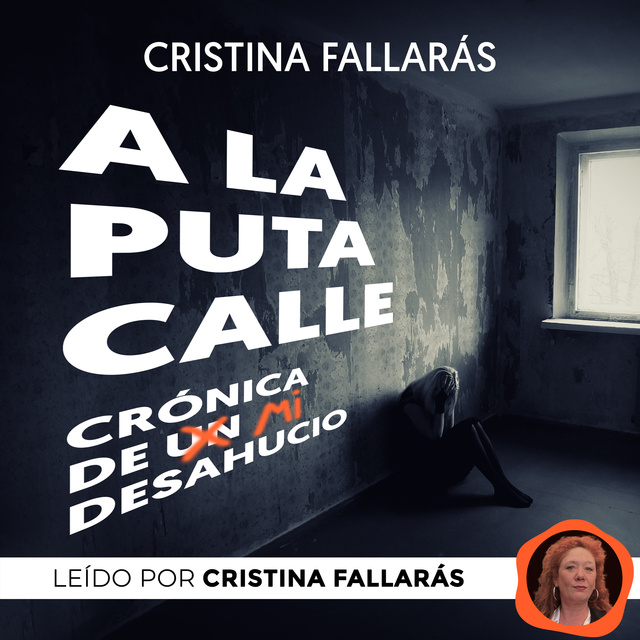 Cristina Fallarás - A la puta calle. Crónica de un desahucio
