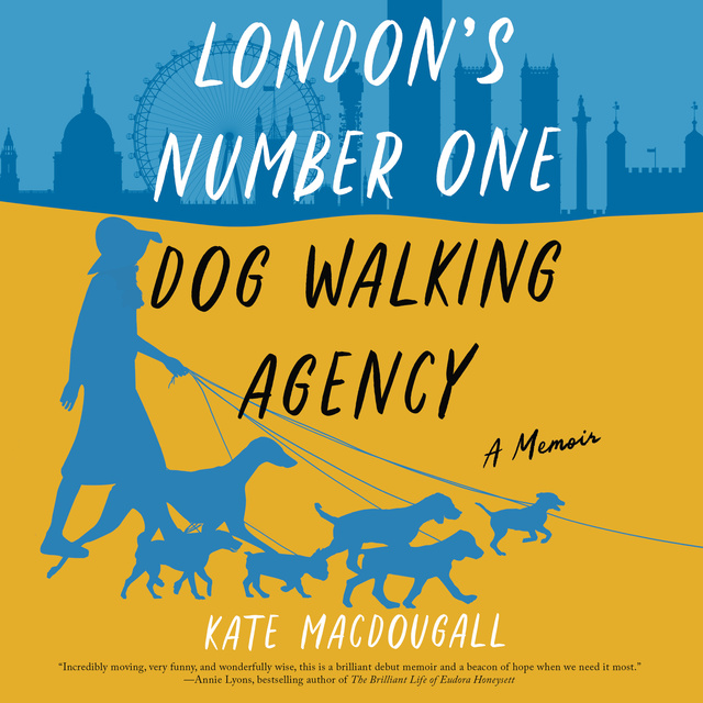 Kate MacDougall - London's Number One Dog-Walking Agency: A Memoir
