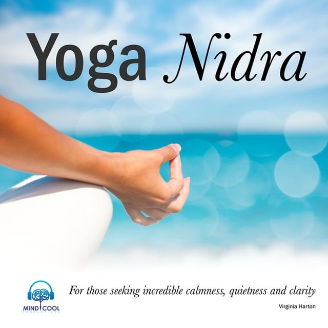 Virginia Harton - Yoga Nidra: For those seeking incredible calmness, quietness and clarity