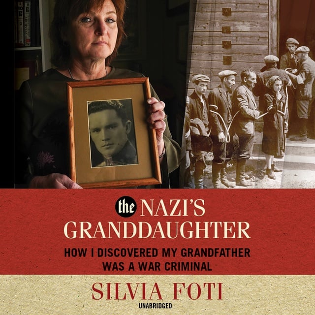 Silvia Foti - The Nazi’s Granddaughter: How I Discovered My Grandfather Was a War Criminal