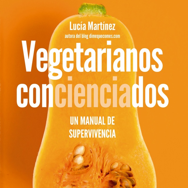 Lucía Martínez - Vegetarianos concienciados: Un manual de supervivencia