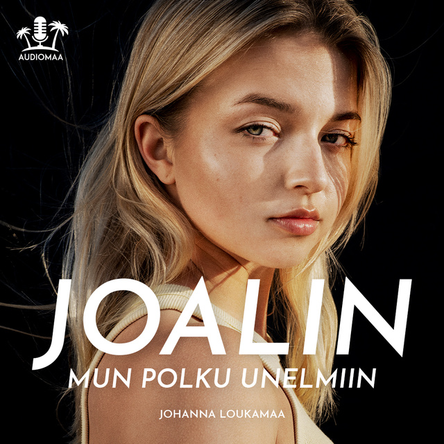 Johanna Loukamaa - Joalin Mun polku unelmiin