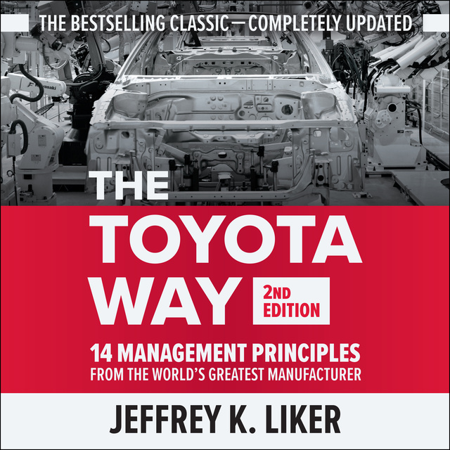 Jeffrey Liker - The Toyota Way: 14 Management Principles from the World's Greatest Manufacturer