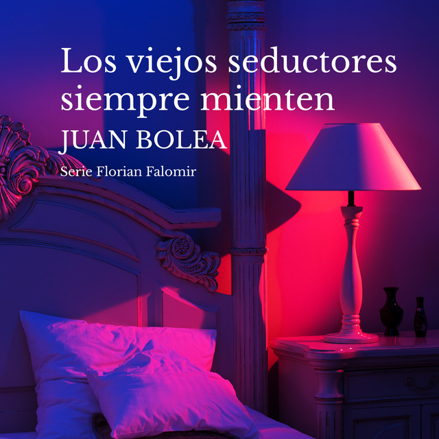 Juan Bolea - Los viejos seductores siempre mienten