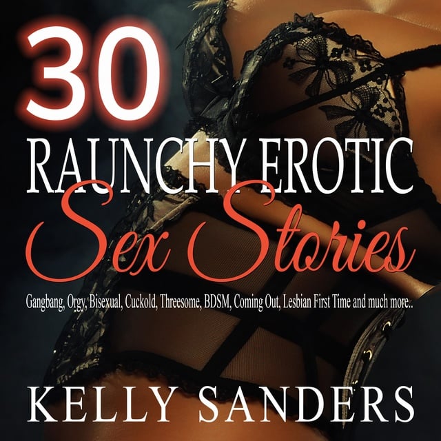 30 Raunchy Erotic Sex Stories Gangbang, Orgy, Bisexual, Cuckold, Threesome, BDSM, Coming Out, Lesbian First Time and much more. pic picture