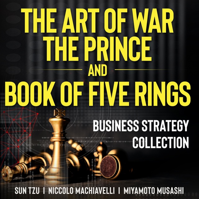 Niccolò Machiavelli, Miyamoto Musashi, Sun Tzu - The Art of War, The Prince, and The Book of Five Rings