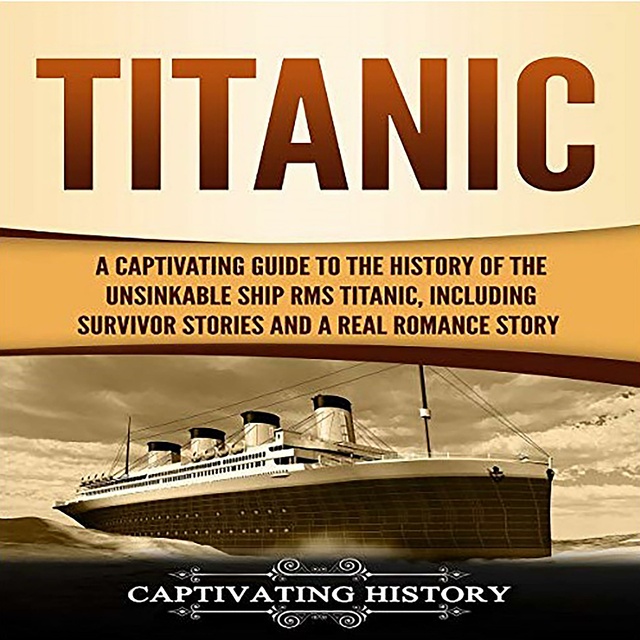 Titanic: A Captivating Guide to the History of the Unsinkable Ship RMS ...