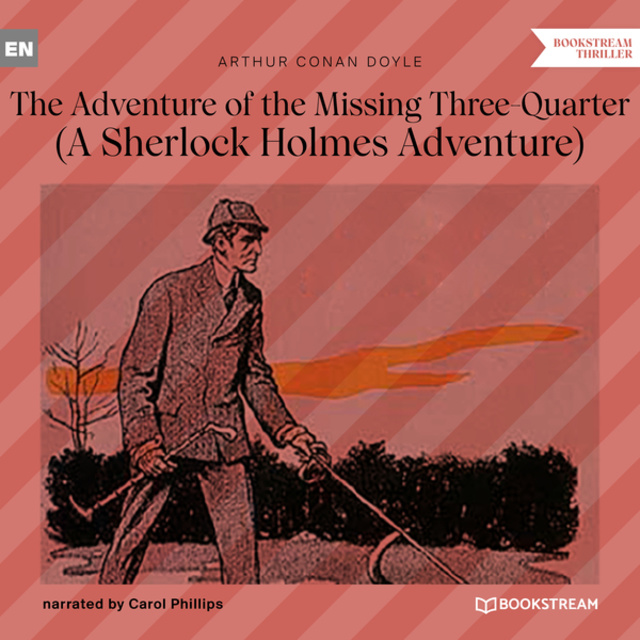 Sir Arthur Conan Doyle - The Adventure of the Missing Three-Quarter - A Sherlock Holmes Adventure