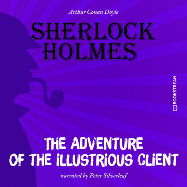 Sir Arthur Conan Doyle - The Adventure of the Illustrious Client