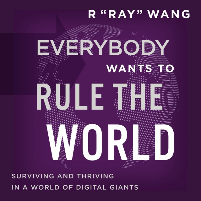 R "Ray" Wang - Everybody Wants to Rule the World
