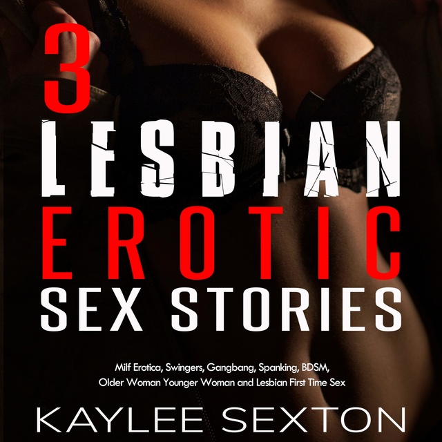 3 Lesbian Erotic Sex Stories Milf Erotica, Swingers, Gangbang, Spanking, BDSM, Older Woman Younger Woman and Lesbian First Time Sex - Audiobook - Kaylee Sexton picture