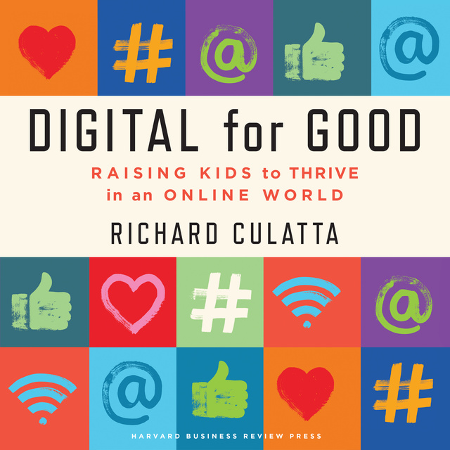 Richard Culatta - Digital for Good: Raising Kids to Thrive in an Online World