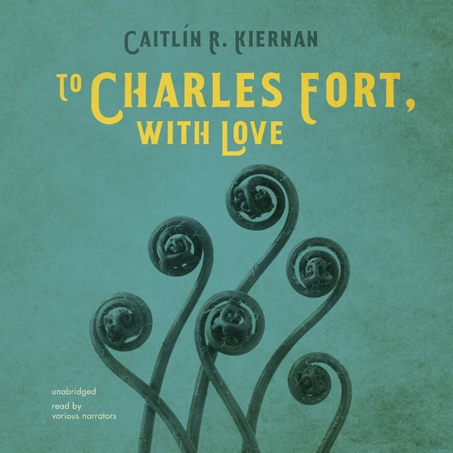 Caitlin R. Kiernan - To Charles Fort, with Love