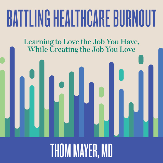 Thom Mayer, MD - Battling Healthcare Burnout