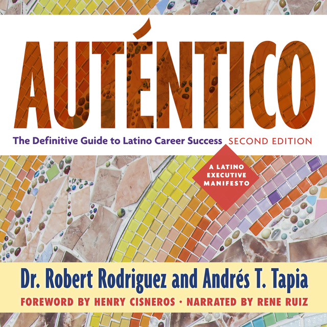 Robert Rodriguez, Andrés T. Tapia - Auténtico, Second Edition: The Definitive Guide to Latino Career Success
