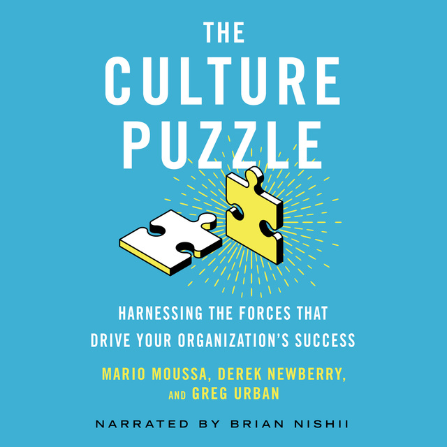 Mario Moussa, Derek Newberry, Greg Urban - The Culture Puzzle: Harnessing the Forces That Drive Your Organization’s Success