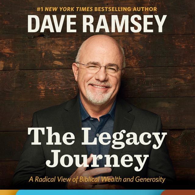 Dave Ramsey - The Legacy Journey: A Radical View of Biblical Wealth and Generosity