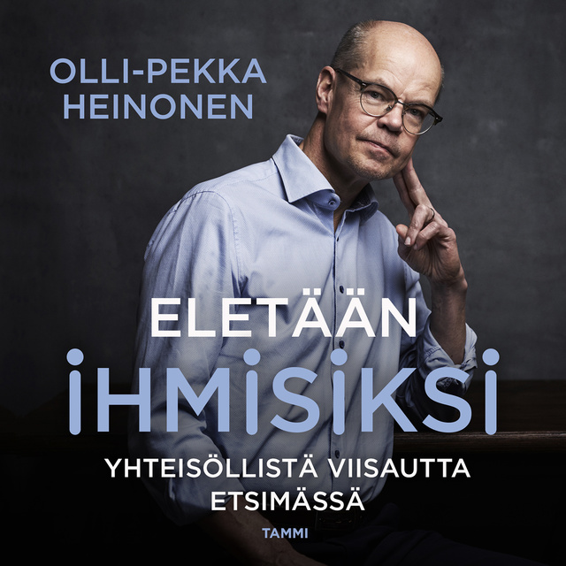 Olli-Pekka Heinonen - Eletään ihmisiksi: Yhteisöllistä viisautta etsimässä