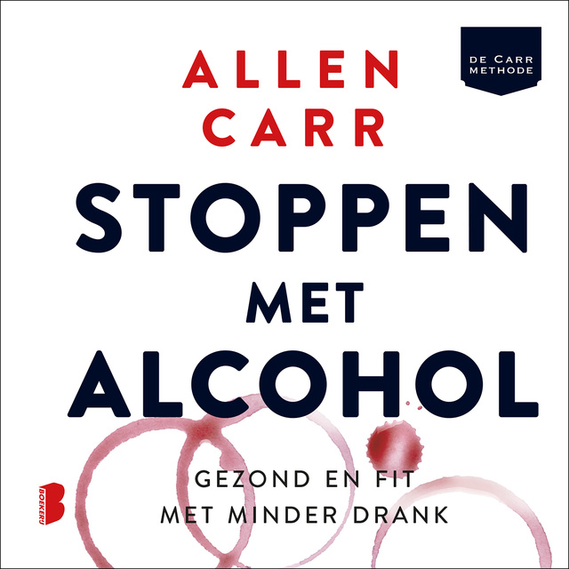 Allen Carr - Stoppen met alcohol: Gezond en fit met minder drank: Gezond en fit met minder drank