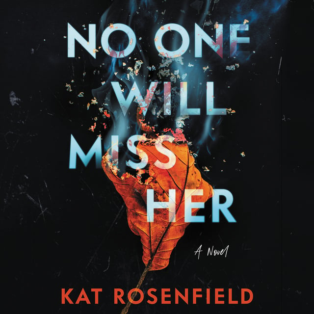 Kat Rosenfield - No One Will Miss Her: A Novel