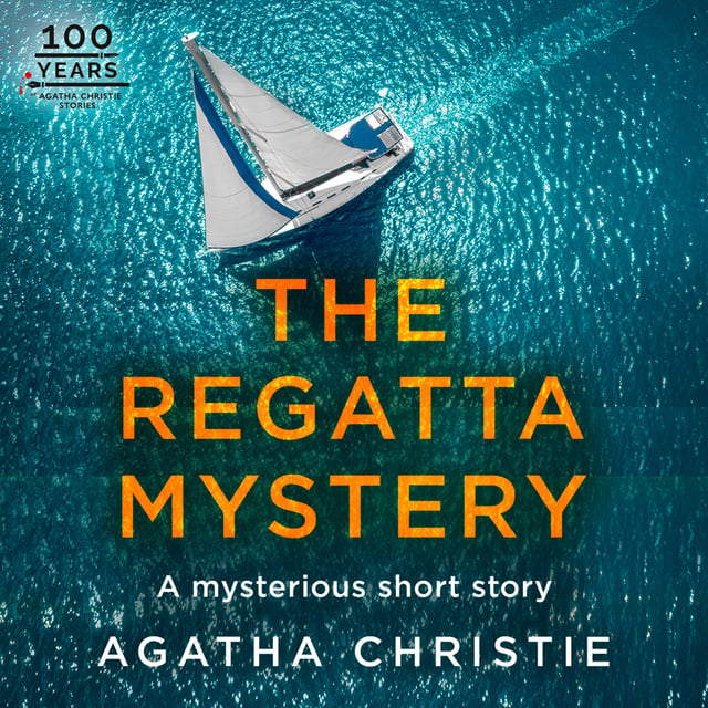 Agatha Christie - The Regatta Mystery: An Agatha Christie Short Story