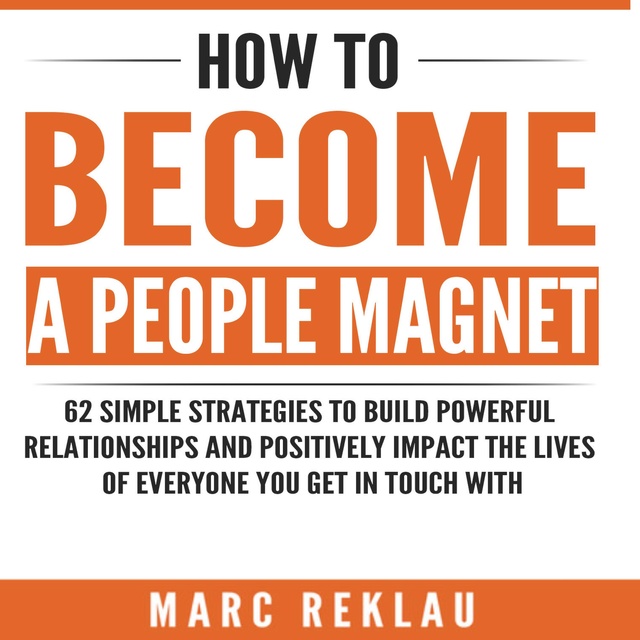 Marc Reklau - How to Become a People Magnet