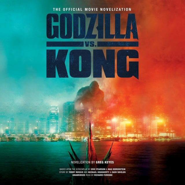 Greg Keyes - Godzilla vs. Kong: The Official Movie Novelization
