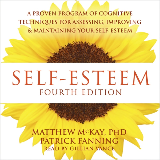 Matthew McKay, Patrick Fanning - Self-Esteem: A Proven Program of Cognitive Techniques for Assessing, Improving, and Maintaining Your Self-Esteem