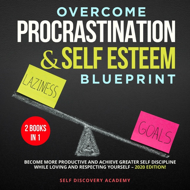 Self Discovery Academy - Overcome Procrastination and Self Esteem Blueprint 2 Books in 1: Become more productive and achieve greater Self Discipline while loving and respecting Yourself – 2020 Edition!