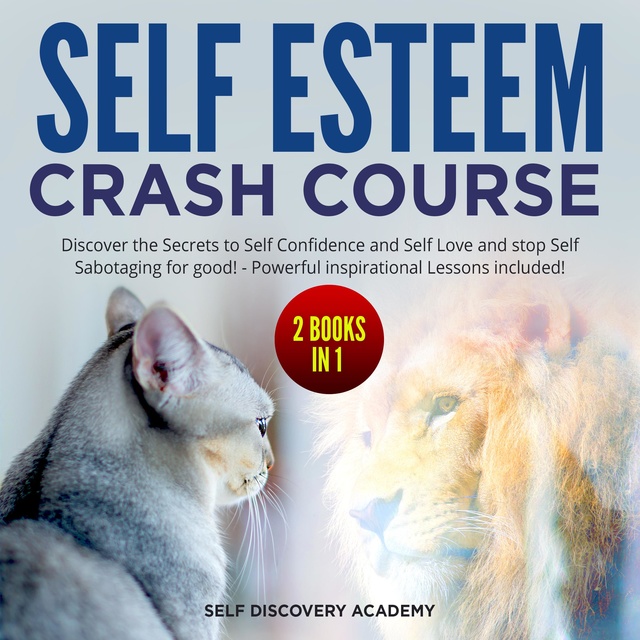 Self Discovery Academy - Self Esteem Crash Course – 2 Books in 1: Discover the Secrets to Self Confidence and Self Love and stop Self Sabotaging for good! - Powerful inspirational Lessons included!