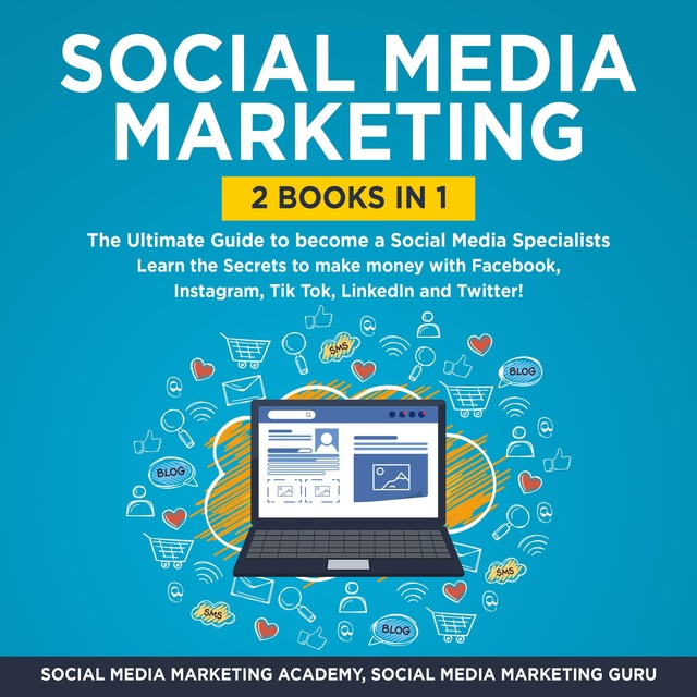 Social Media Marketing Academy, Social Media Marketing Guru - Social Media Marketing 2 Books in 1: The Ultimate Guide to become a Social Media Specialists – Learn the Secrets to make money with Facebook, Instagram, Tik Tok, LinkedIn and Twitter!