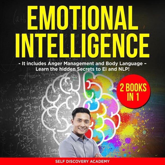 Self Discovery Academy - Emotional Intelligence 2 Books in 1: It includes Anger Management and Body Language – Learn the hidden Secrets to EI and NLP!