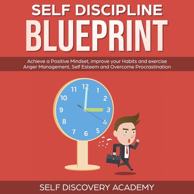 Self Discovery Academy - Self Discipline Blueprint: Achieve a Positive Mindset, improve your Habits and exercise Anger Management, Self Esteem and Overcome Procrastination