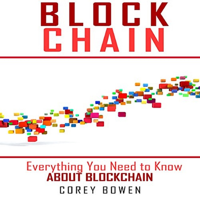 Corey Bowen - Blockchain: Everything You Need to Know About Blockchain
