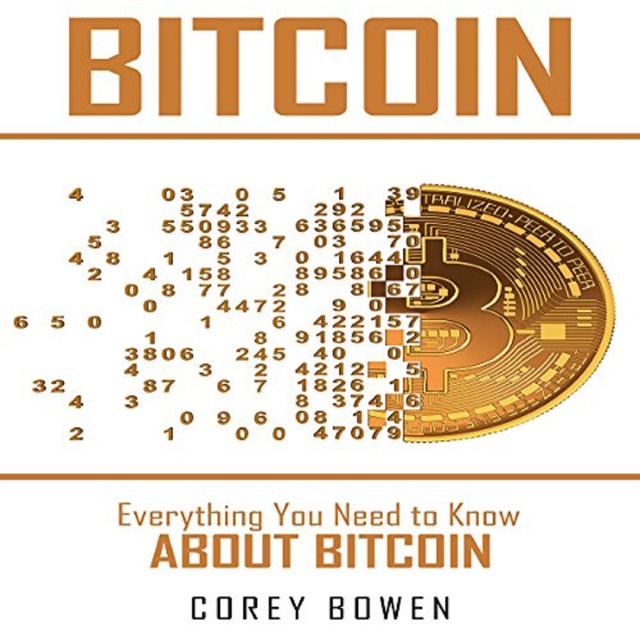 Corey Bowen - Bitcoin: Everything You Need to Know About Bitcoin