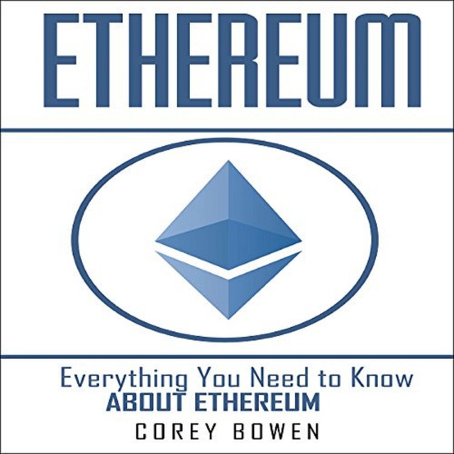 Corey Bowen - Ethereum: Everything You Need to Know About Ethereum
