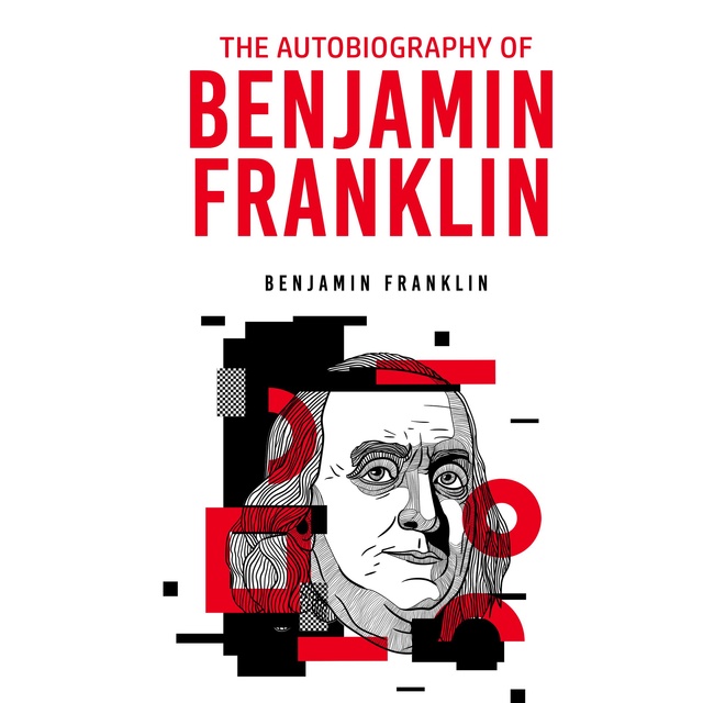 Benjamin Franklin - The Autobiography of Benjamin Franklin