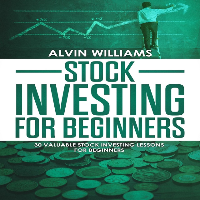 Alvin Williams - Stock Investing for Beginners: 30 Valuable Stock Investing Lessons for Beginners