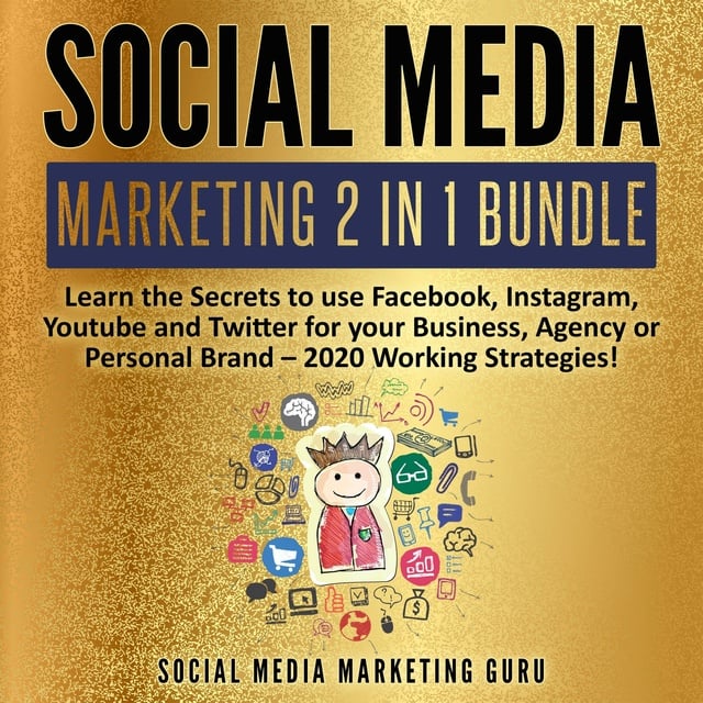 Social Media Marketing Guru - Social Media Marketing 2 in 1 Bundle: Learn the Secrets to use Facebook, Instagram, Youtube and Twitter for your Business, Agency or Personal Brand – 2020 Working Strategies!