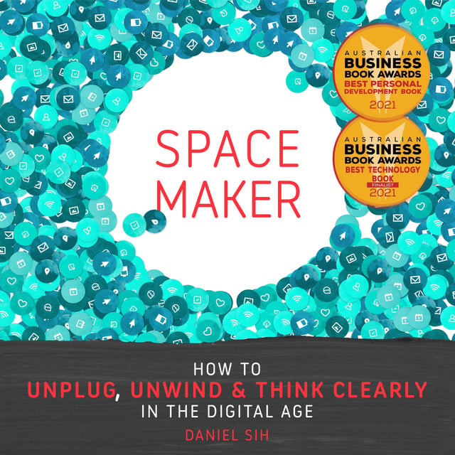 Daniel Sih - Spacemaker: How to unwind, unplug and think clearly in the digital age