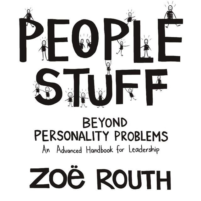 Zoë Routh - People Stuff - beyond personality problems - an advanced handbook for leadership