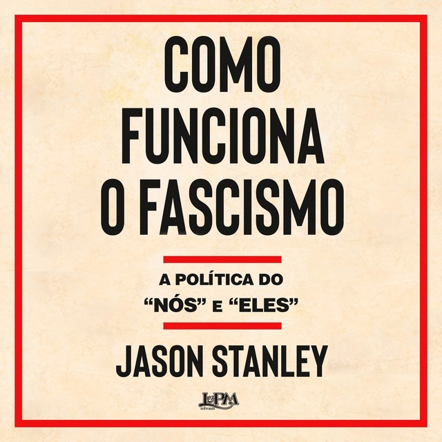 Jason Stanley - Como funciona o fascismo
