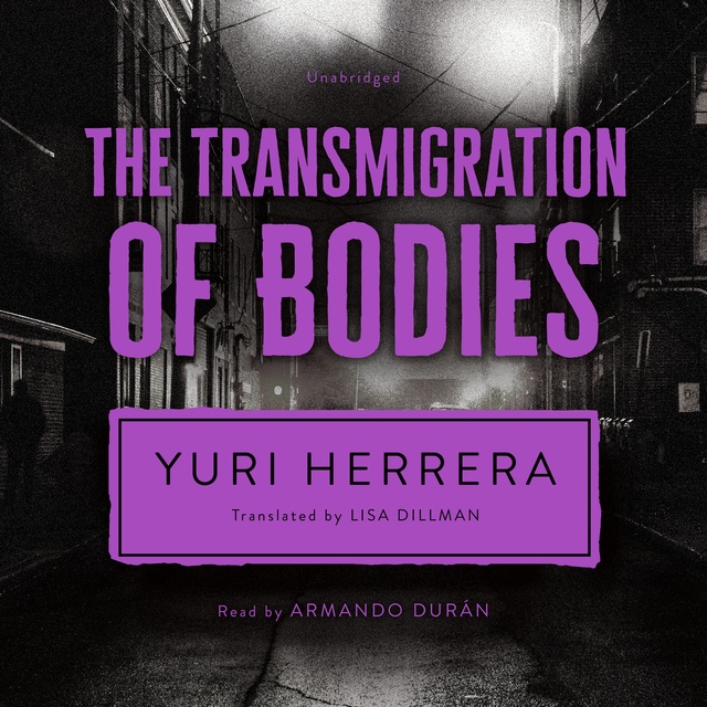 Yuri Herrera - The Transmigration of Bodies