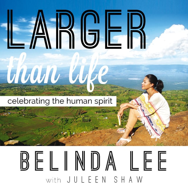 Belinda Lee - Larger than Life: Celebrating the Human Spirit