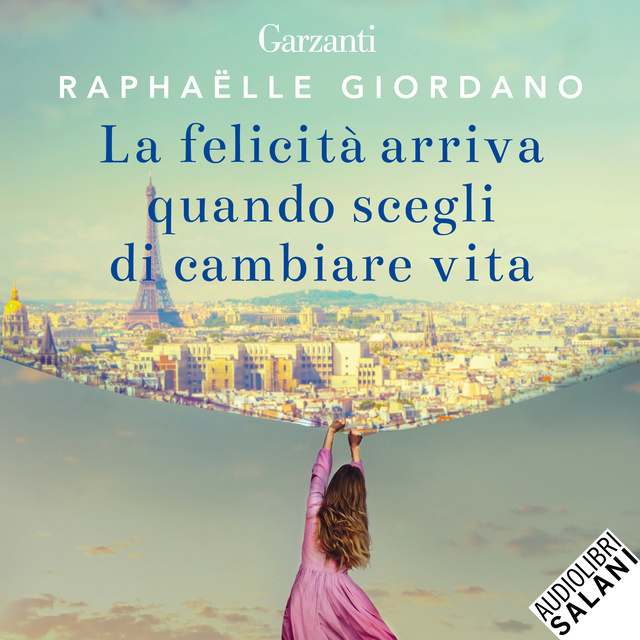 Raphaëlle Giordano - La felicità arriva quando scegli di cambiare vita
