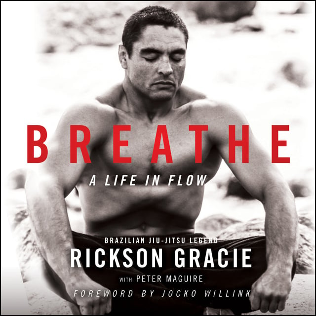 Rickson Gracie, Peter Maguire - Breathe: A Life in Flow