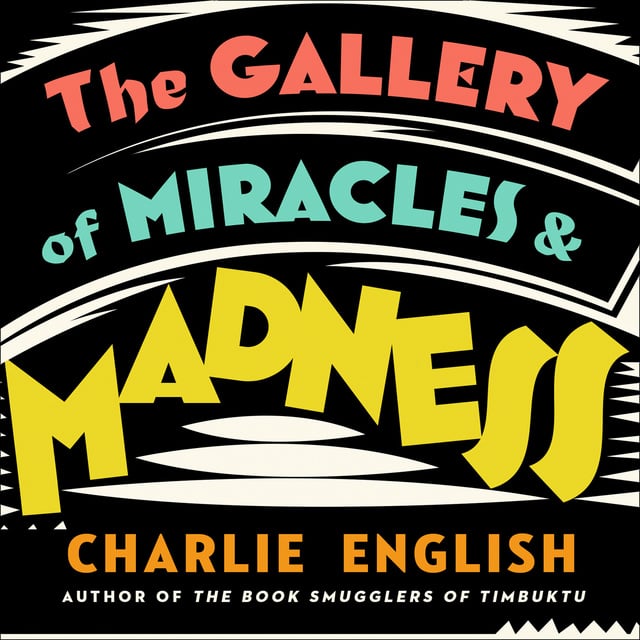 Charlie English - The Gallery of Miracles and Madness