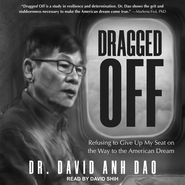 David Dao - Dragged Off: Refusing to Give Up My Seat on the Way to the American Dream