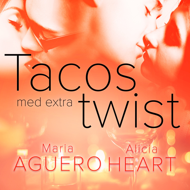 Alicia Heart, Maria Aguero - Tacos med extra twist - erotisk novell